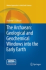 The Archaean: Geological and Geochemical Windows into the Early Earth - Book