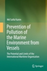Prevention of Pollution of the Marine Environment from Vessels : The Potential and Limits of the International Maritime Organisation - Book