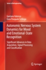 Autonomic Nervous System Dynamics for Mood and Emotional-State Recognition : Significant Advances in Data Acquisition, Signal Processing and Classification - Book