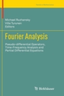 Fourier Analysis : Pseudo-differential Operators, Time-Frequency Analysis and Partial Differential Equations - Book