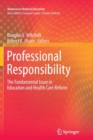 Professional Responsibility : The Fundamental Issue in Education and Health Care Reform - Book