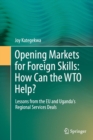 Opening Markets for Foreign Skills: How Can the WTO Help? : Lessons from the EU and Uganda's Regional Services Deals - Book
