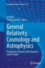 General Relativity, Cosmology and Astrophysics : Perspectives 100 years after Einstein's stay in Prague - Book