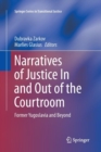 Narratives of Justice In and Out of the Courtroom : Former Yugoslavia and Beyond - Book