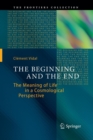 The Beginning and the End : The Meaning of Life in a Cosmological Perspective - Book