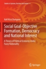 Social Goal-Objective Formation, Democracy and National Interest : A Theory of Political Economy Under Fuzzy Rationality - Book