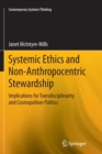 Systemic Ethics and Non-Anthropocentric Stewardship : Implications for Transdisciplinarity and Cosmopolitan Politics - Book