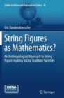String Figures as Mathematics? : An Anthropological Approach to String Figure-making in Oral Tradition Societies - Book