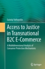 Access to Justice in Transnational B2C E-Commerce : A Multidimensional Analysis of Consumer Protection Mechanisms - Book