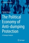 The Political Economy of Anti-dumping Protection : A Strategic Analysis - Book