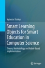 Smart Learning Objects for Smart Education in Computer Science : Theory, Methodology and Robot-Based Implementation - Book