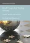 Small Powers and Trading Security : Contexts, Motives and Outcomes - eBook