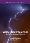 Violent Reverberations : Global Modalities of Trauma - eBook