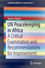 UN Peacekeeping in Africa : A Critical Examination and Recommendations for Improvement - Book