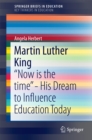 Martin Luther King : "Now is the time" - His Dream to Influence Education Today - eBook