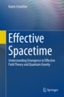 Effective Spacetime : Understanding Emergence in Effective Field Theory and Quantum Gravity - eBook