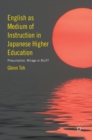 English as Medium of Instruction in Japanese Higher Education : Presumption, Mirage or Bluff? - Book