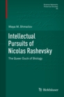 Intellectual Pursuits of Nicolas Rashevsky : The Queer Duck of Biology - eBook