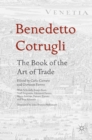 Benedetto Cotrugli - The Book of the Art of Trade : With Scholarly Essays from Niall Ferguson, Giovanni Favero, Mario Infelise, Tiziano Zanato and Vera Ribaudo - Book