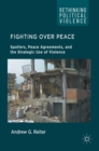 Fighting Over Peace : Spoilers, Peace Agreements, and the Strategic Use of Violence - Book