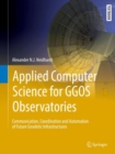 Applied Computer Science for GGOS Observatories : Communication, Coordination and Automation of Future Geodetic Infrastructures - Book