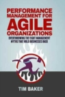 Performance Management for Agile Organizations : Overthrowing the Eight Management Myths That Hold Businesses Back - Book