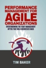 Performance Management for Agile Organizations : Overthrowing The Eight Management Myths That Hold Businesses Back - eBook