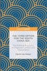 The Third Option for the South China Sea : The Political Economy of Regional Conflict and Cooperation - Book