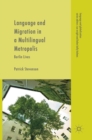 Language and Migration in a Multilingual Metropolis : Berlin Lives - Book