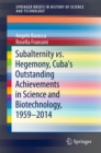 Subalternity vs. Hegemony, Cuba's Outstanding Achievements in Science and Biotechnology, 1959-2014 - eBook