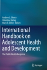 International Handbook on Adolescent Health and Development : The Public Health Response - Book