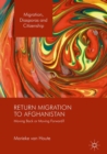 Return Migration to Afghanistan : Moving Back or Moving Forward? - Book