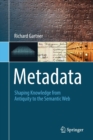 Metadata : Shaping Knowledge from Antiquity to the Semantic Web - Book