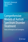 Comprehensive Models of Autism Spectrum Disorder Treatment : Points of Divergence and Convergence - eBook