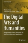The Digital Arts and Humanities : Neogeography, Social Media and Big Data Integrations and Applications - Book