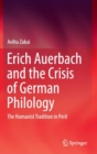 Erich Auerbach and the Crisis of German Philology : The Humanist Tradition in Peril - Book