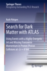 Search for Dark Matter with ATLAS : Using Events with a Highly Energetic Jet and Missing Transverse Momentum in Proton-Proton Collisions at vs = 8 TeV - eBook