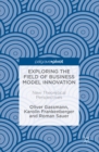 Exploring the Field of Business Model Innovation : New Theoretical Perspectives - eBook