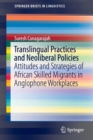Translingual Practices and Neoliberal Policies : Attitudes and Strategies of African Skilled Migrants in Anglophone Workplaces - Book