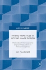 Hybrid Practices in Moving Image Design : Methods of Heritage and Digital Production in Motion Graphics - Book