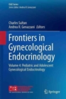 Frontiers in Gynecological Endocrinology : Volume 4: Pediatric and Adolescent Gynecological Endocrinology - Book