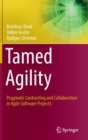 Tamed Agility : Pragmatic Contracting and Collaboration in Agile Software Projects - Book