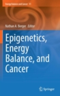 Epigenetics, Energy Balance, and Cancer - Book