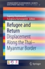 Refugee and Return : Displacement along the Thai-Myanmar Border - Book