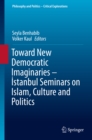 Toward New Democratic Imaginaries - Istanbul Seminars on Islam, Culture and Politics - eBook