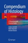 Compendium of Histology : A Theoretical and Practical Guide - Book