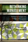 Rethinking Management : Confronting the Roots and Consequences of Current Theory and Practice - Book