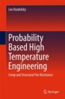 Probability Based High Temperature Engineering : Creep and Structural Fire Resistance - Book