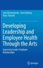 Developing Leadership and Employee Health Through the Arts : Improving Leader-Employee Relationships - Book