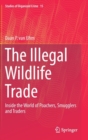 The Illegal Wildlife Trade : Inside the World of Poachers, Smugglers and Traders - Book